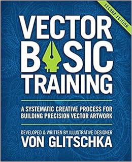 Get [EBOOK EPUB KINDLE PDF] Vector Basic Training: A Systematic Creative Process for Building Precis
