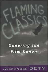 ACCESS EPUB KINDLE PDF EBOOK Flaming Classics: Queering the Film Canon by Alexander Doty 📥