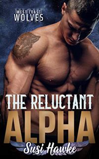 [ACCESS] PDF EBOOK EPUB KINDLE The Reluctant Alpha (West Coast Wolves Book 1) by  Susi Hawke 💑