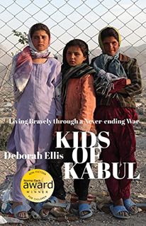 [ACCESS] EPUB KINDLE PDF EBOOK Kids of Kabul: Living Bravely through a Never-ending War by  Deborah