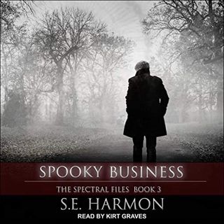 [GET] [EPUB KINDLE PDF EBOOK] Spooky Business: Spectral Files Series, Book 3 by  S.E. Harmon,Kirt Gr