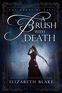 Read EPUB KINDLE PDF EBOOK A Brush with Death (The Hands of Fate Book 1) by  Elizabeth Blake &  Cove