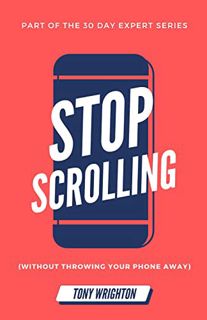 Access [PDF EBOOK EPUB KINDLE] Stop Scrolling: 30 Days to Healthy Screen Time Habits (Without Throwi