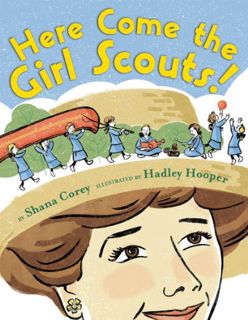 Read EPUB KINDLE PDF EBOOK Here Come the Girl Scouts!: The Amazing All-True Story of Juliette 'Daisy