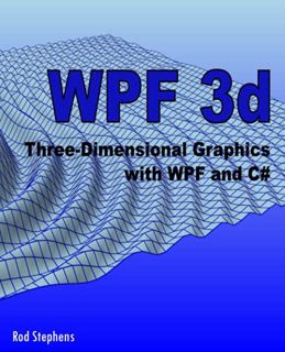 VIEW [KINDLE PDF EBOOK EPUB] WPF 3d: Three-Dimensional Graphics with WPF and C# by  Rod Stephens 📒