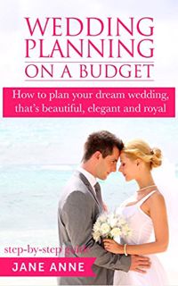 VIEW PDF EBOOK EPUB KINDLE Wedding Planning On A Budget: How to plan your dream wedding, that’s beau