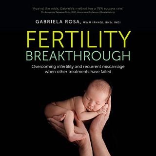 Read EBOOK EPUB KINDLE PDF Fertility Breakthrough: Overcoming Infertility and Recurrent Miscarriage