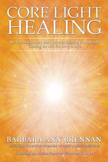 ACCESS [PDF EBOOK EPUB KINDLE] Core Light Healing: My Personal Journey and Advanced Healing Concepts