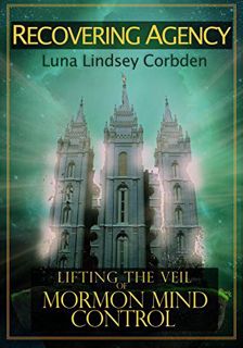 VIEW [KINDLE PDF EBOOK EPUB] Recovering Agency: Lifting the Veil of Mormon Mind Control by  Luna Lin
