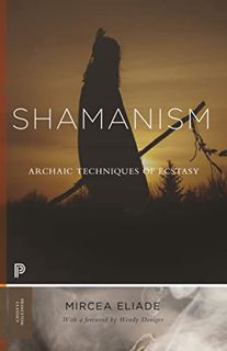 [ACCESS] [PDF EBOOK EPUB KINDLE] Shamanism: Archaic Techniques of Ecstasy (Princeton Classics, 114)