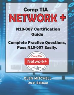 Get [EPUB KINDLE PDF EBOOK] CompTIA Network+ (N10-007) Certification: Complete Practice Questions, P