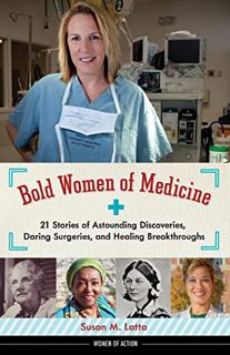 [View] [EBOOK EPUB KINDLE PDF] Bold Women of Medicine: 21 Stories of Astounding Discoveries, Daring