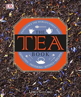 [Get] EPUB KINDLE PDF EBOOK The Tea Book: Experience the World s Finest Teas, Qualities, Infusions,
