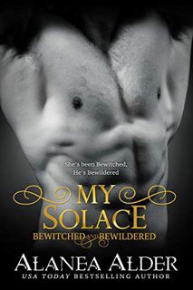 READ EPUB KINDLE PDF EBOOK My Solace (Bewitched And Bewildered Book 11) by  Alanea Alder 🖊️