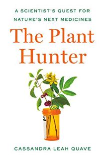 [READ] EBOOK EPUB KINDLE PDF The Plant Hunter: A Scientist's Quest for Nature's Next Medicines by  C