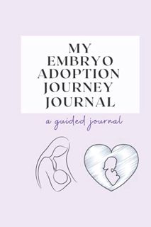 [GET] EPUB KINDLE PDF EBOOK My Embryo Adoption Journey Journal by  Kelly VanScott 📫