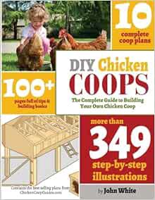 Get [EBOOK EPUB KINDLE PDF] DIY Chicken Coops: The Complete Guide To Building Your Own Chicken Coop