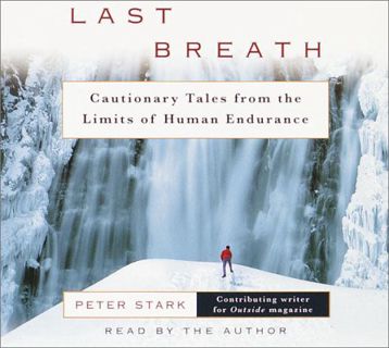 VIEW EPUB KINDLE PDF EBOOK Last Breath: Cautionary Tales from the Limits of Human Endurance by  Pete