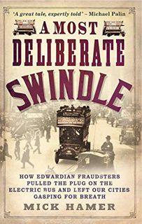 [GET] PDF EBOOK EPUB KINDLE A Most Deliberate Swindle: How Edwardian Fraudsters Pulled the Plug on t