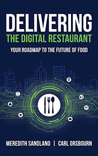 [ACCESS] EBOOK EPUB KINDLE PDF Delivering the Digital Restaurant: Your Roadmap to the Future of Food
