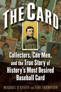 Read KINDLE PDF EBOOK EPUB The Card: Collectors, Con Men, and the True Story of History's Most Desir