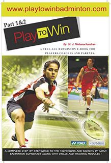 [GET] [EBOOK EPUB KINDLE PDF] Play to Win: A tell-all Badminton manual for players, coaches and pare