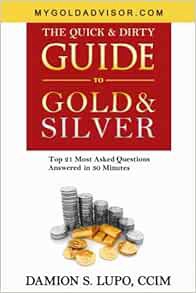 ACCESS [KINDLE PDF EBOOK EPUB] The Quick & Dirty Guide to Gold & Silver: Top 21 Most Asked Questions