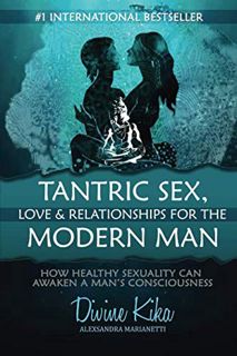 READ [PDF EBOOK EPUB KINDLE] Tantric Sex, Love & Relationships For The Modern Man: How Healthy Sexua