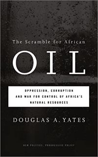 [GET] EPUB KINDLE PDF EBOOK The Scramble for African Oil: Oppression, Corruption and War for Control