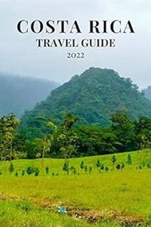 ACCESS KINDLE PDF EBOOK EPUB Costa Rica Travel Guide 2022: San Jose, Arenal Volcano, Monteverde Clou