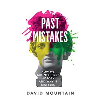 [READ] [EPUB KINDLE PDF EBOOK] Past Mistakes: How We Misinterpret History and Why It Matters by  Dav