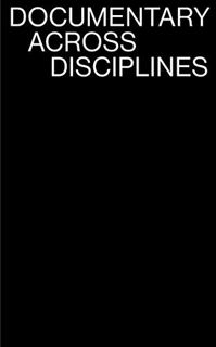 View KINDLE PDF EBOOK EPUB Documentary Across Disciplines (The MIT Press) by  Erika Balsom &  Hila P