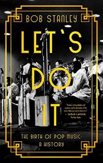 VIEW EBOOK EPUB KINDLE PDF Let's Do It: The Birth of Pop Music: A History by  Bob Stanley 📒