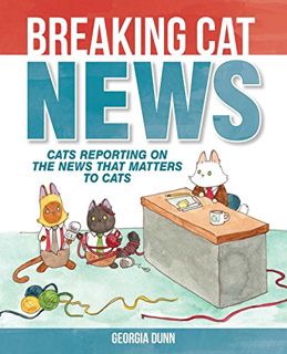 Get EBOOK EPUB KINDLE PDF Breaking Cat News: Cats Reporting on the News that Matters to Cats by  Geo