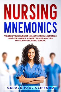 GET EPUB KINDLE PDF EBOOK Nursing Mnemonics: Trigger Your Nursing Memory, Visual Mnemonic Aids for N