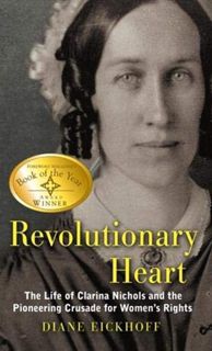 VIEW [PDF EBOOK EPUB KINDLE] Revolutionary Heart: The Life of Clarina Nichols and the Pioneering Cru
