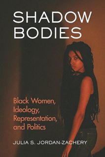 ✔️READ ❤️Online Shadow Bodies: Black Women, Ideology, Representation, and Politics