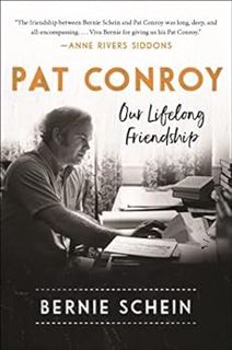 [Read] KINDLE PDF EBOOK EPUB Pat Conroy: Our Lifelong Friendship by Bernie Schein 📒