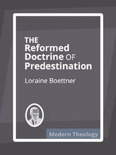 [Get] [PDF EBOOK EPUB KINDLE] The Reformed Doctrine of Predestination by Loraine Boettner 📂