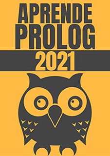 Access [KINDLE PDF EBOOK EPUB] APRENDE PROLOG DE PRINCIPIANTE A EXPERTO EN 2021 : : COMPRENDE LA PRO