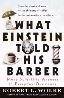 ACCESS [EPUB KINDLE PDF EBOOK] What Einstein Told His Barber: More Scientific Answers to Everyday Qu