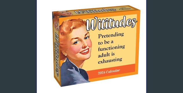 Read ebook [PDF] 📖 Wititudes 2024 Day-to-Day Calendar: Pretending to Be a Functioning Adult Is Exha