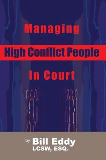 [GET] KINDLE PDF EBOOK EPUB Managing High Conflict People in Court by  Bill Eddy LCSW Esq. 📩