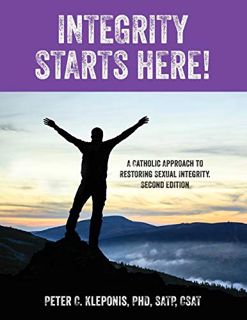 [View] [EPUB KINDLE PDF EBOOK] Integrity Starts Here! A Catholic Approach to Restoring Sexual Integr