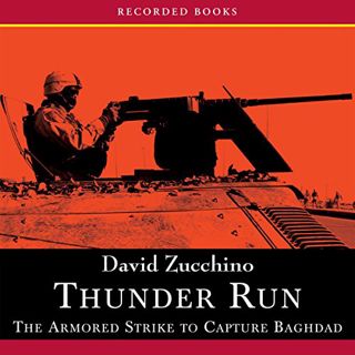 GET [PDF EBOOK EPUB KINDLE] Thunder Run: The Armored Strike to Capture Baghdad by  David Zucchino,Ri
