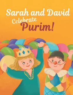 [Access] [PDF EBOOK EPUB KINDLE] Sarah and David Celebrate Purim!: An Introductory Storybook About t