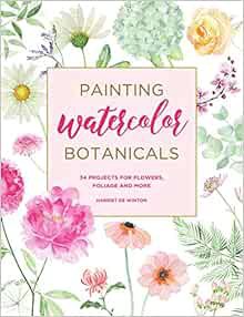 [ACCESS] EBOOK EPUB KINDLE PDF Painting Watercolor Botanicals: 34 Projects for Flowers, Foliage and