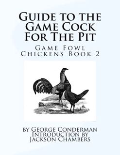 Read [EBOOK EPUB KINDLE PDF] Guide to the Game Cock For The Pit: Game Fowl Chickens Book 2 by  Georg