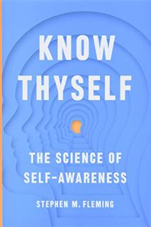Access KINDLE PDF EBOOK EPUB Know Thyself: The Science of Self-Awareness by  Stephen M Fleming 💝