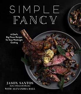 GET [KINDLE PDF EBOOK EPUB] Simple Fancy: A Chef's Big-Flavor Recipes for Easy Weeknight Cooking by